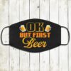 OK But First Beer Face Mask