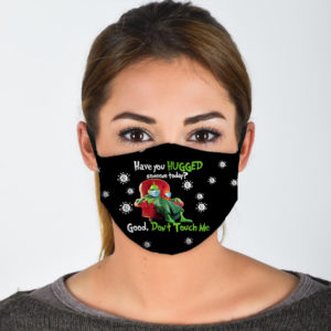 Grinch Have You Hugged Someone To Day Good Dont Touch Me Face Mask