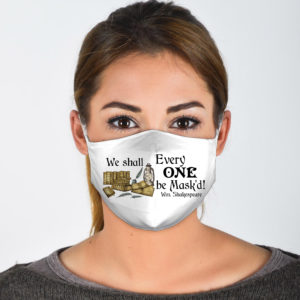 We Shall Every One Be Maskd Face Mask Wm Shakespeare Face Mask