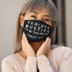 Teacher Besties Friends Movies Mask I Will Be There For You 6 feet Away Mask