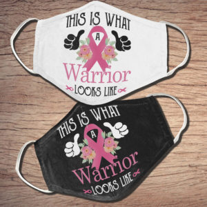 This is what a warrior looks like Survivors Cancer Face Mask