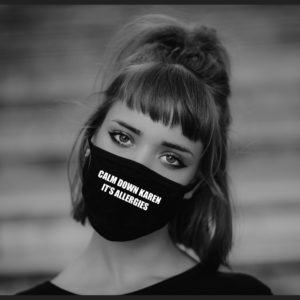 Calm Down Karen Its Allergies Face Mask