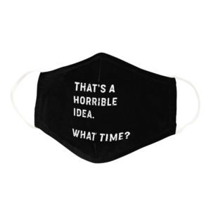 Sarcastic Saying Horrible Idea What Time Face Mask