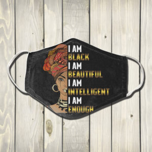 I Am Black I Am Beautiful I Am Intelligent I Am Enough Face Mask