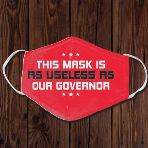 This Mask is as Useless as the Governor Face Mask Protect Your Health Face Mask