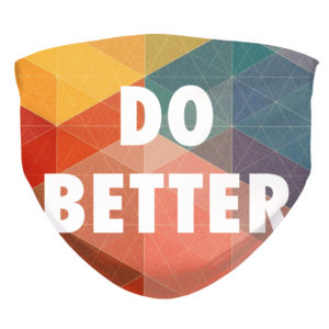 Do Better Mask Maya Angelou quote Face Mask