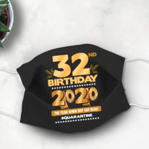 32nd Birthday Face mask Quarantine Birthday 2020 Year When Shit Got Real mask