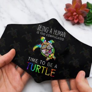 Turtle being a human is too complicated time to be turtle turtle face mask