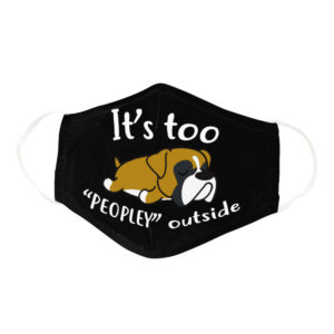 Funny Lazy Boxer Its Too Peopley Outside Dog Lover Face Mask
