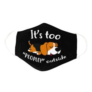 Funny Lazy Beagle Its Too Peopley Outside Dog Lover Face Mask