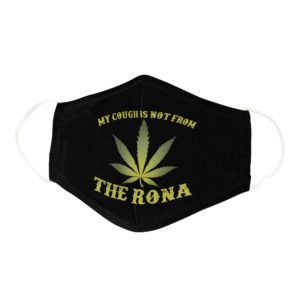 Funny Cannabis Weed Marijuana My Cough Is Not The Rona Face Mask