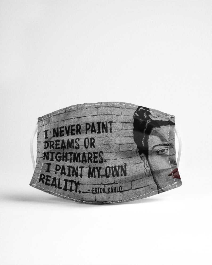 Frida Kahlo I never paint dreams or nightmares I paint my own reality Feminism Feminist Face Mask