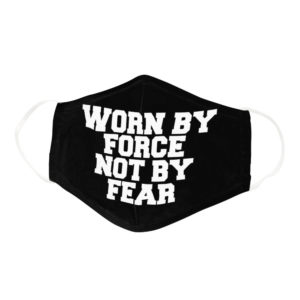 Funny Quote Worn By Force Not By Fear Freedom Gift Face Mask