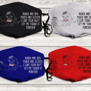 Roses Are Red Foxes Are Clever I Like Your Butt Let Me Touch It Forever Face Mask