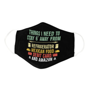Things I Need To Stay 6 Feet Away From Funny Quarantine Quote Face Mask