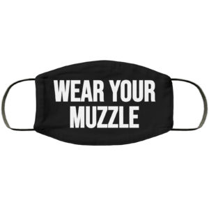 Wear Your Muzzle Face Mask Reusable