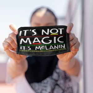 Its Not Magic Its Melanin BLM Face Mask
