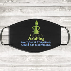 Grinch Adulting Overrated And Overpriced Would Not Recommend Face Mask