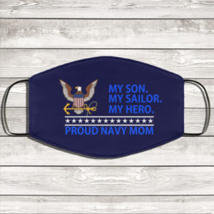 My Son My Sailor My Hero Proud Navy Mom Face Mask