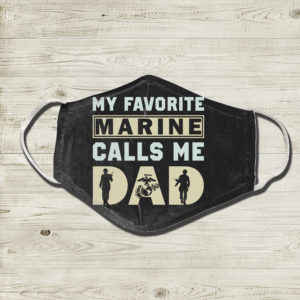 My Favorite Marine Calls Me Dad Face Mask