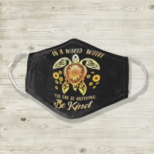 Turtle In A Where You Can Be Anything Be Kind Face Mask