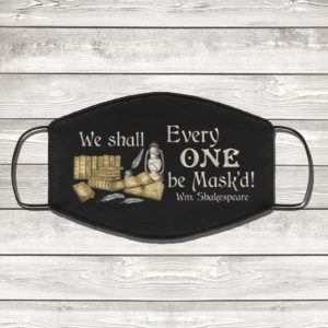 We Shall Every One Be Maskd Face Mask Wm Shakespeare Face Mask