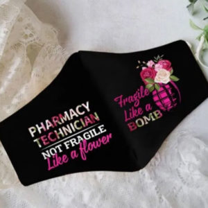 Pharmacy Technician Not Fragile Like A Flower Fragile Like A Bomb Face Mask