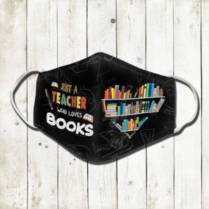 Just A Teacher Who Loves Books Face Mask