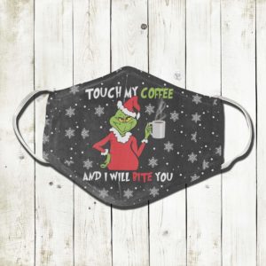 Grinch Touch My Coffee And I Will Bite You Face Mask