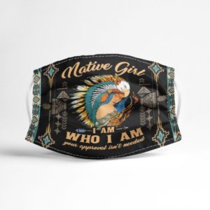 Native Girl I Am Who I Am Your Approval Isnt Needed Face Mask
