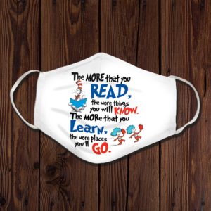 Dr Seuss The More That You Read The More Things You Will Know The More That You Learn The More Laces Youll Go Face Mask