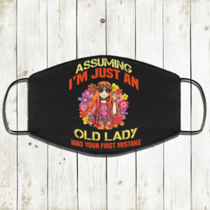 Assuming Im Just An Old Lady Was Your First Mistake Face Mask