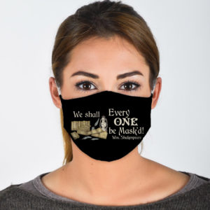 We Shall Every One Be Maskd Face Mask Wm Shakespeare Face Mask