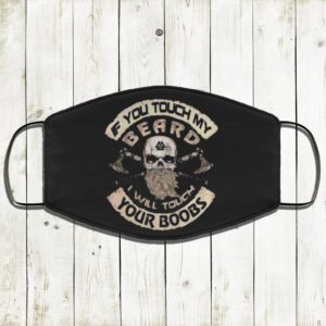 If You Touch My Beard I Will Touch Your Boobs Face Mask