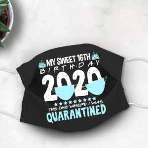 16th Birthday Quarantine Face mask My Sweet 16 in Quarantine 2020 Face Mask