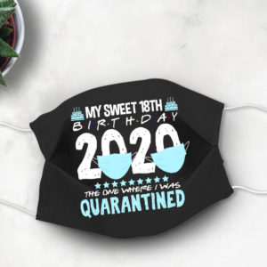 18th Birthday Quarantine Face mask My Sweet 18 in Quarantine 2020 Face Mask