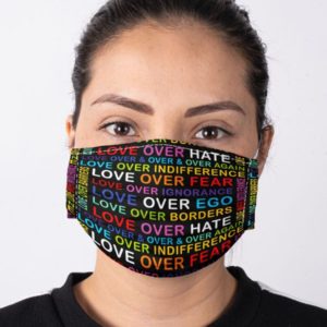 Love Over Hate Love Over Fear Love Over Ego Love Over Border Face Mask