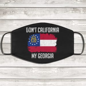 Dont California My Georgia Face Mask