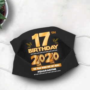 17th Birthday Face mask Quarantine Birthday 2020 Year When Shit Got Real mask
