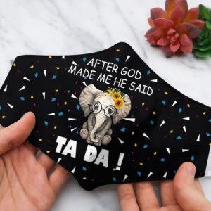 Elephant after god made me he said Tada face mask