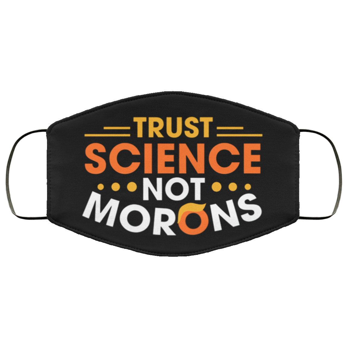 Trust Science Not Morons Funny Trump Face Mask Anti Trump Face Mask Trust Science Not Morons Funny Trump Face Mask Anti Trump Face Mask