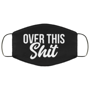 Over This Shit Face Mask
