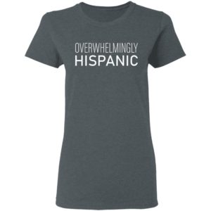 Overwhelmingly Hispanic T-Shirt