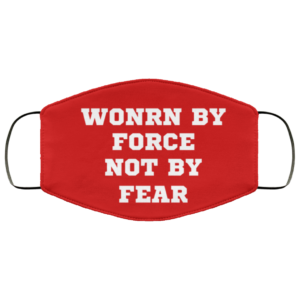 Funny Quote Worn By Force Not By Fear Freedom Gift Face Mask