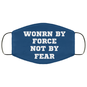 Funny Quote Worn By Force Not By Fear Freedom Gift Face Mask