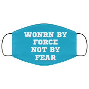 Funny Quote Worn By Force Not By Fear Freedom Gift Face Mask