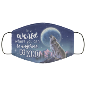 In A World Where You Can Be Anything Be Kind Wolf Face Mask