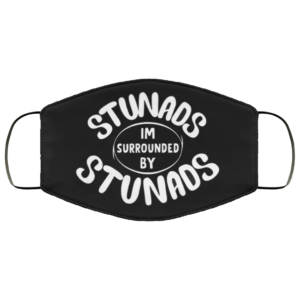 Stunads Im Surrounded By Stunads Face Mask Reusable