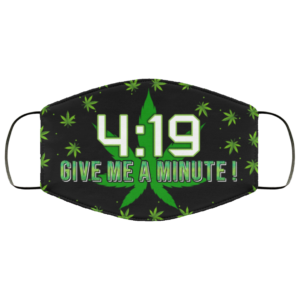 4 19 Give Me A Minute Weed Face Mask