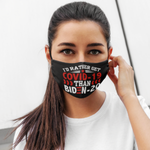 Id Rather Get Covid-19 Than Biden-20 Face Mask